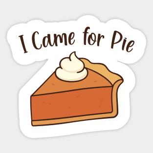 I Came for Pie Sticker